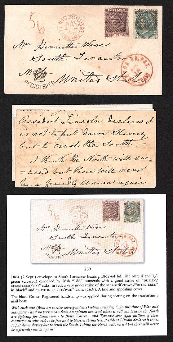 view larger front view of image for IRELAND ''REGISTERED CROWN'' cancel and DUBLIN ''186''   US CIVIL WAR PERIOD bearing 6d Plate 4 ''L-C'' and 1/- ''N-J'' to USA with letter talking about President Lincoln.  Stunning!
<br/><b>QQZ</b>